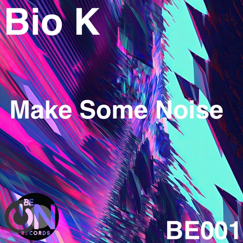 Bio K - Make Some Noise [BEO001]